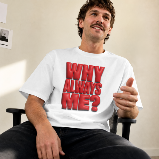 T-shirt for men Why Always Me Oversized